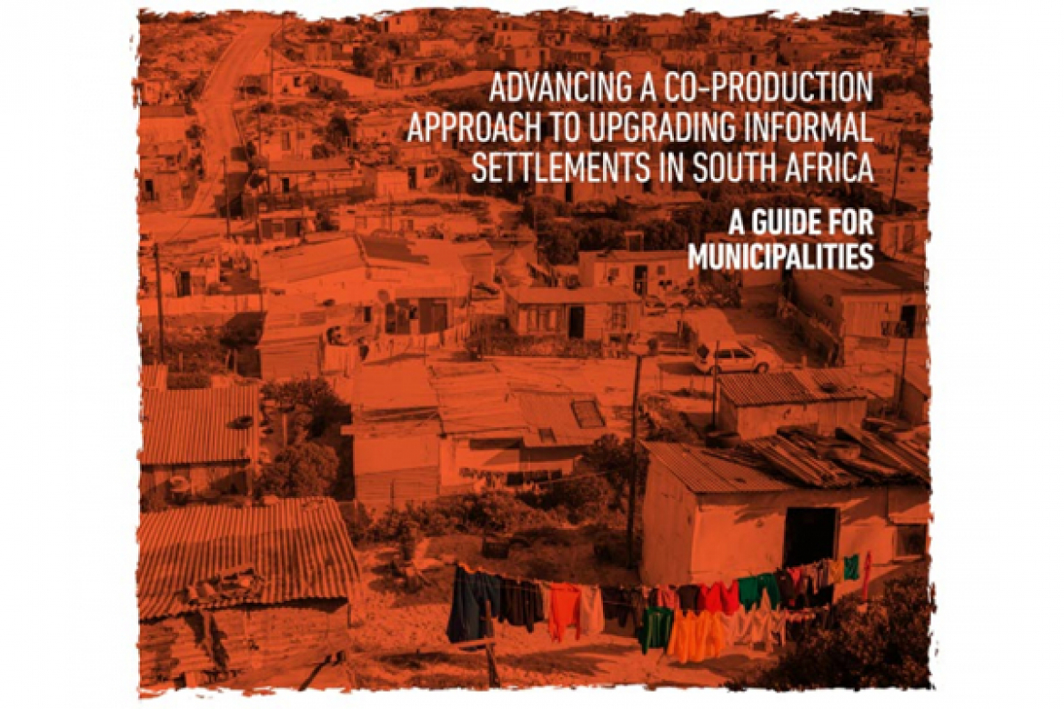 Advancing a co-production approach to upgrading informal settlements in South Africa: A Guide for Municipalities
